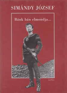 SIMÁNDY JÓZSEF - Bánk bán elmondja... [antikvár]