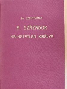 Dr. Szentiványi Róbert - A századok halhatatlan királya [antikvár]