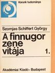 Szomjas-Schiffert György - A finnugor zene vitája 1. [antikvár]