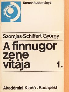 Szomjas-Schiffert György - A finnugor zene vitája 1. [antikvár]