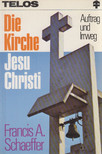 Francis A. Schaeffer - Die Kirche Jesu Christi - Auftrag und Irrweg [antikvár]