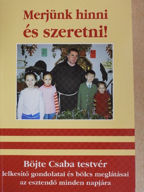 Böjte Csaba - Merjünk hinni és szeretni! [antikvár]