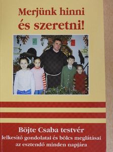 Böjte Csaba - Merjünk hinni és szeretni! [antikvár]