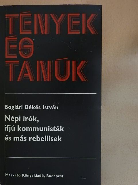 Boglári Békés István - Népi írók, ifjú kommunisták és más rebellisek [antikvár]