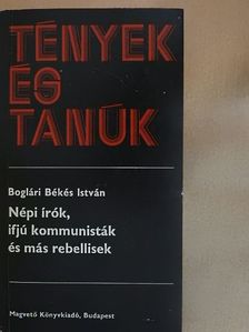 Boglári Békés István - Népi írók, ifjú kommunisták és más rebellisek [antikvár]