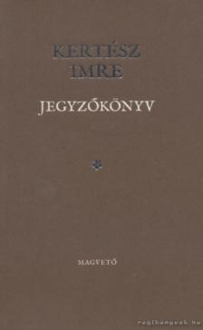 KERTÉSZ IMRE - Jegyzőkönyv [antikvár]