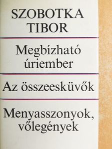 Szobotka Tibor - Megbízható úriember/Az összeesküvők/Menyasszonyok, vőlegények [antikvár]