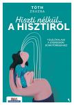Tóth Zsuzsa - Hiszti nélkül a hisztiről - Túlélőkalauz a gyerekkori dühkitörésekhez [eKönyv: epub, mobi]