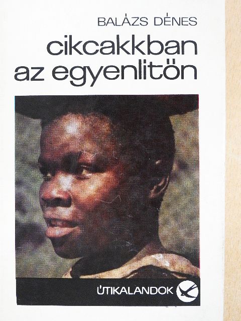 Balázs Dénes - Cikcakkban az Egyenlítőn [antikvár]
