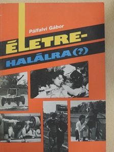 Pálfalvi Gábor - Életre-halálra (?) [antikvár]