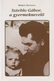 Merényi Zsuzsanna - Sztehlo Gábor, a gyermeknevelő [antikvár]