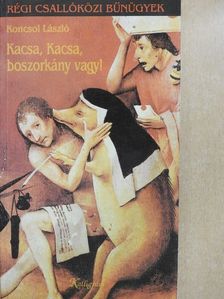 Koncsol László - Kacsa, Kacsa, boszorkány vagy! [antikvár]
