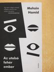 Mohsin Hamid - Az utolsó fehér ember [antikvár]