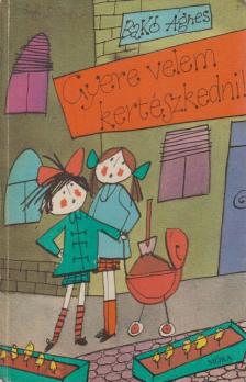 BAKÓ ÁGNES - Gyere velem kertészkedni! [antikvár]