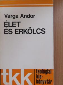 Varga Andor - Élet és erkölcs [antikvár]