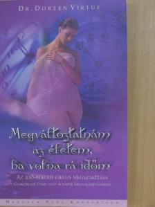 Dr. Doreen Virtue - Megváltoztatnám az életem, ha volna rá időm [antikvár]