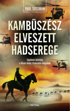 Paul Sussman - Kambüszész elveszett hadserege [antikvár]