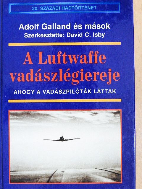 Adolf Galland - A Luftwaffe vadászlégiereje [antikvár]