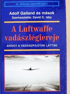 Adolf Galland - A Luftwaffe vadászlégiereje [antikvár]