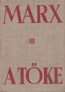 Karl Marx - A tőke III. [antikvár]