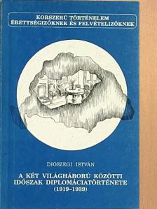Diószegi István - A két világháború közötti időszak diplomáciatörténete [antikvár]