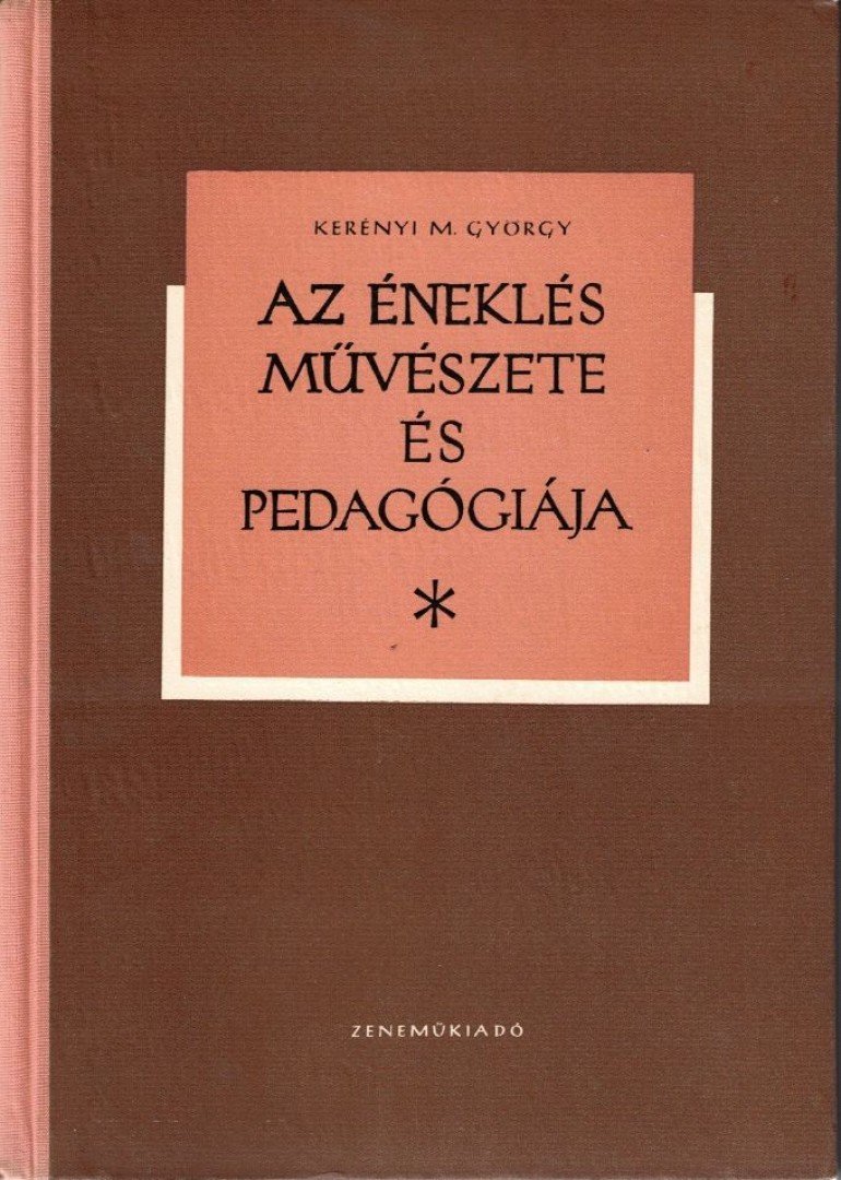 Kerényi Miklós György - Az éneklés művészete és pedagógiája [antikvár]