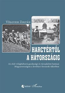 Völgyesi Zoltán - Harctértől a hátországig - Az első világháború gazdasági és társadalmi hatásai Magyarországon a levéltári források tükrében