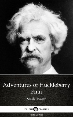 Delphi Classics Mark Twain, - Adventures of Huckleberry Finn by Mark Twain (Illustrated) [eKönyv: epub, mobi]