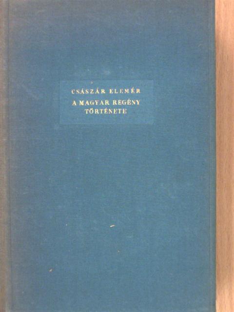 Császár Elemér - A magyar regény története [antikvár]