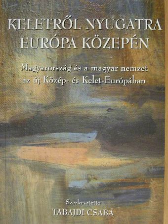 Dr. Tabajdi Csaba - Keletről nyugatra Európa közepén [antikvár]