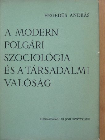 Hegedüs András - A modern polgári szociológia és a társadalmi valóság [antikvár]