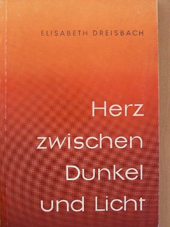 Elisabeth Dreisbach - Herz zwischen Dunkel und Licht [antikvár]