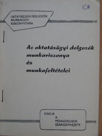 Az oktatásügyi dolgozók munkaviszonya és munkafeltételei [antikvár]