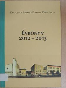 Dugonics András Piarista Gimnázium Évkönyv 2012-2013 [antikvár]