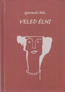 GYARMATI BÉLA - Veled élni (dedikált) [antikvár]