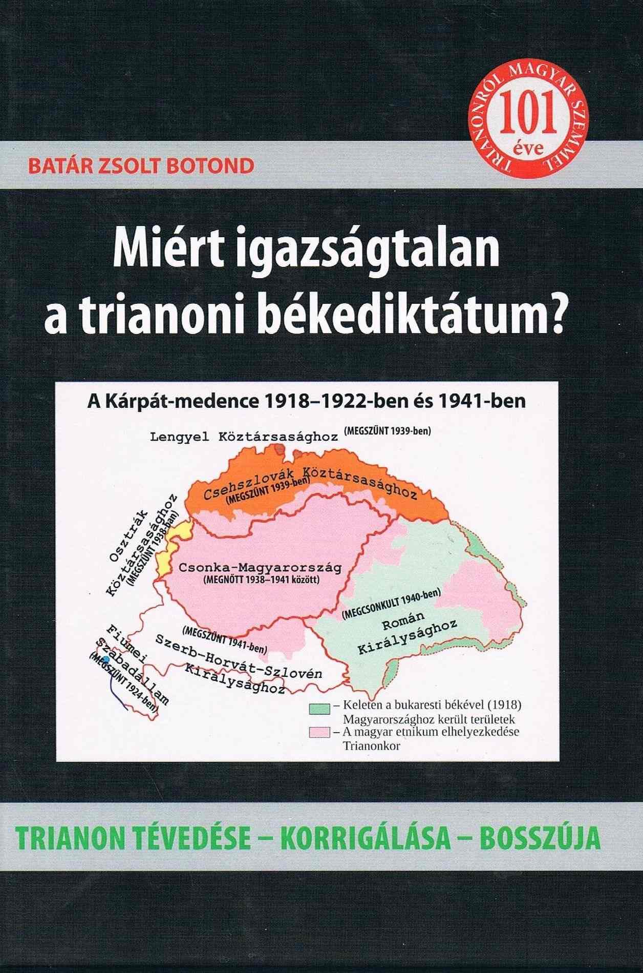 Batár Zsolt Botond - Miért igazságtalan a trianoni békediktátum? - Trianon tévedése - korrigálása - bosszúja