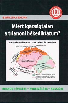 Batár Zsolt Botond - Miért igazságtalan a trianoni békediktátum? - Trianon tévedése - korrigálása - bosszúja