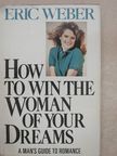 Eric Weber - How to Win the Woman of Your Dreams [antikvár]