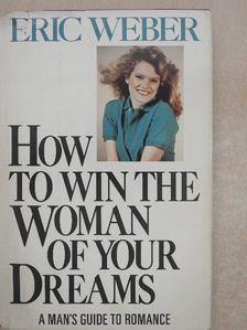 Eric Weber - How to Win the Woman of Your Dreams [antikvár]