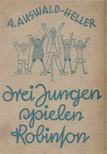 A. Auswald-Heller - Drei Jungen spielen Robinson [antikvár]