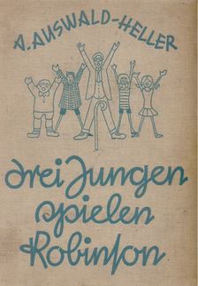 A. Auswald-Heller - Drei Jungen spielen Robinson [antikvár]