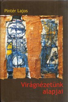 PINTÉR LAJOS - Virágnézetünk alapjai [antikvár]