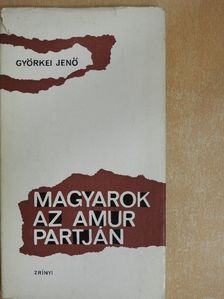 Györkei Jenő - Magyarok az Amur partján [antikvár]