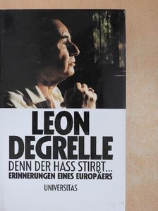 Leon Degrelle - Denn der Hass stirbt... [antikvár]