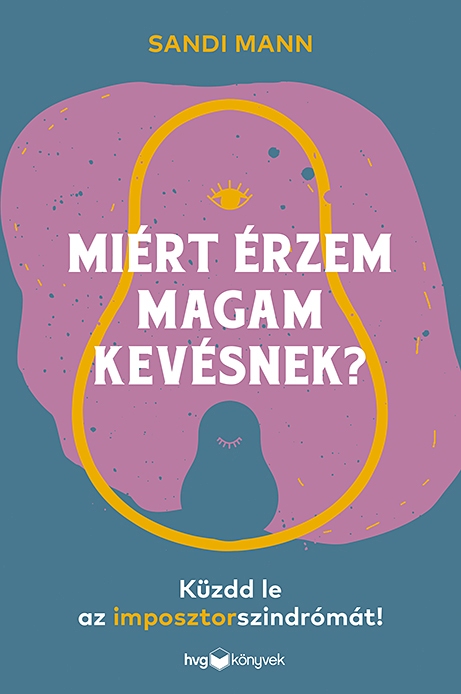 Sandi Mann - Miért érzem magam kevésnek? - Küzdd le az imposztorszindrómát!