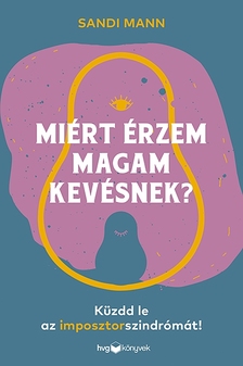 Sandi Mann - Miért érzem magam kevésnek? - Küzdd le az imposztorszindrómát!