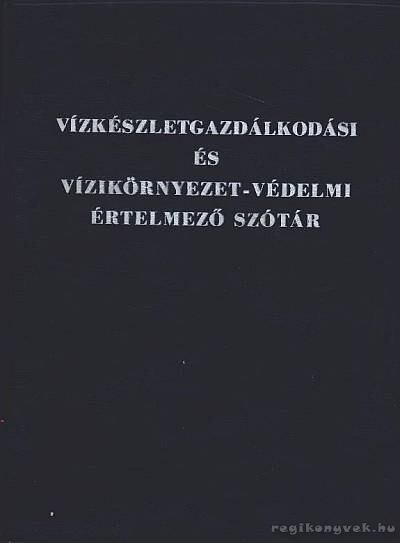 Kiss Rezsőné dr. - Vízkészletgazdálkodási és vízikörnyezet-védelemi értelmező szótár [antikvár]