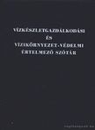 Kiss Rezsőné dr. - Vízkészletgazdálkodási és vízikörnyezet-védelemi értelmező szótár [antikvár]