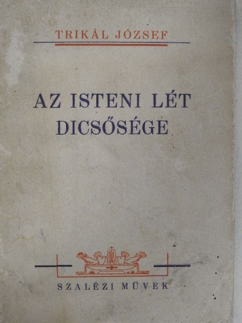 Trikál József - Az isteni lét dicsősége [antikvár]