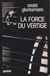 André Glucksmann - La force du vertige [antikvár]